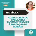 Aluna Surda do PPGL lança capítulo voltado à Educação de Surdos.png