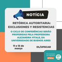 Ciclo de conferências Retórica autoritaria: exclusiones y resistencias